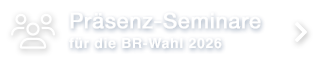Präsenz-Seminare für die BR Wahl 2026